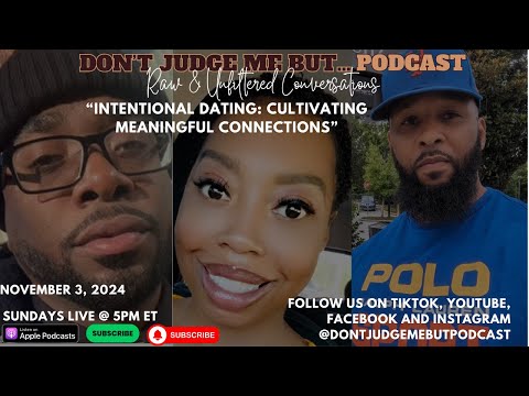 “Intentional Dating: Cultivating Meaningful Connections” | Don't Judge Me But Podcast