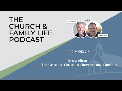 Syncretism – The Greatest Threat to Churches and Families