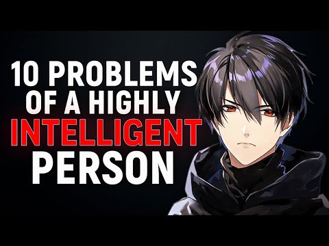 10 Problems Only Highly Intelligent People Have