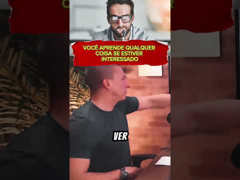 VOCÊ APRENDE QUALQUER COISA SE ESTIVER INTERESSADO