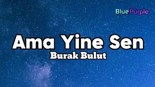 Burak Bulut - Ama Yine Sen Lyrics - şarkı sözleri - şarkılar