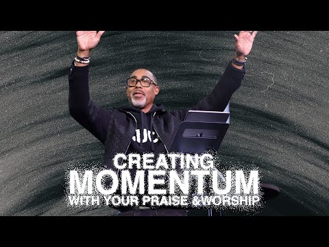 Create Momentum with Your Praise and Worship | Pastor Eben Conner