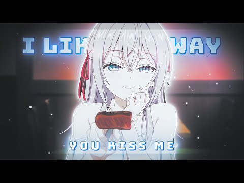 Alisa Kujou - I like the way you kiss me「Amv Edit」