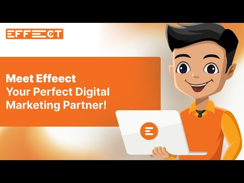 Meet Effeect - Your Perfect Digital Marketing Partner! [#1 Digital Marketing Agency]