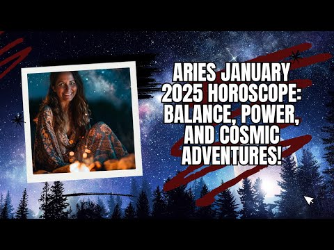 Aries January 2025 Horoscope: Balance, Power, and Cosmic Adventures!