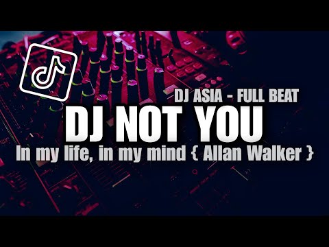 DJ ALAN WALKER _  NOT YOU _ FULL BEAT VIRAL TIKTOK TERBARU 2023 (DJ ASIA)