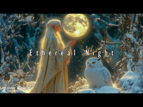 Ethereal Night - Awaken Spiritual Healing Energy & Soothe Inner Emotions - Inner Balance Meditati...