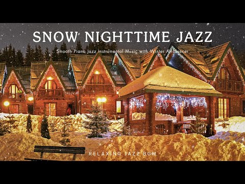 Snow Nighttime Jazz - Relax Winter Piano Jazz Music - Smooth Background Music - Sleep & Chillout