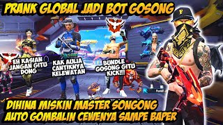 PRANK GLOBAL TAMPILAN BOT DIHINA MASTER SONGONG GOMBALIN CEWENYA PAKE SET LETDA HYPER SAMPE BAPER