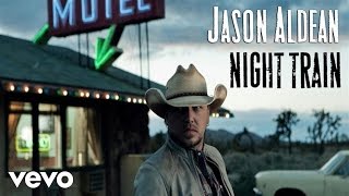 Jason Aldean - Night Train (Audio Only)