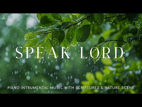 Speak Lord: Instrumental Soaking Worship & Prayer With Scriptures & Nature Scene (natural sound)