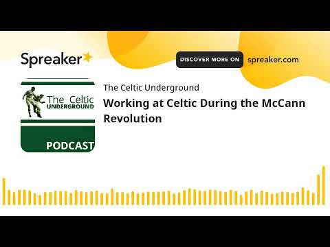 Working at Celtic During the McCann Revolution