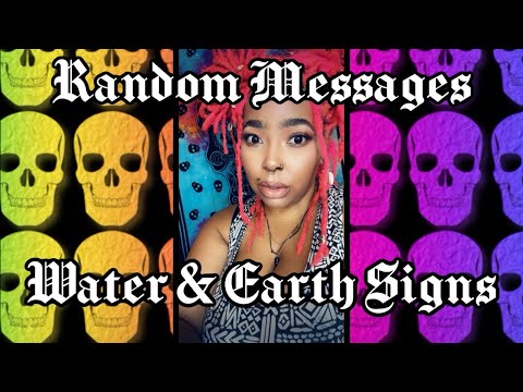 Random 🔮Messages                             WATER & EARTH SIGNS