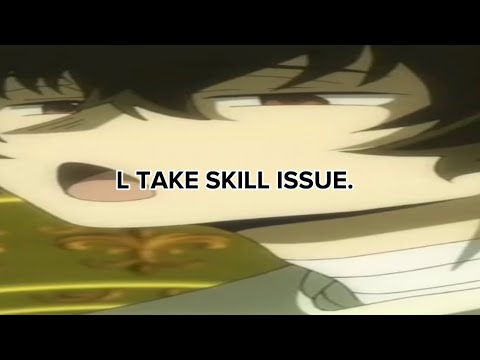 L TAKE SKILL ISSUE.