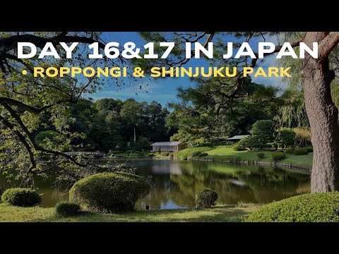 DAY 16&17 in JAPAN | Exploring Roppongi & a breath of Fresh air at Shinjuku Park.