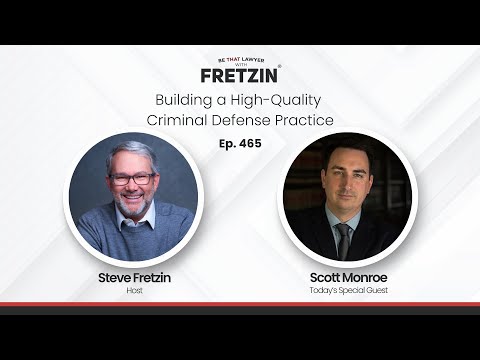 BE THAT LAWYER EP. 465: Building a High-Quality Criminal Defense Practice with Scott Monroe