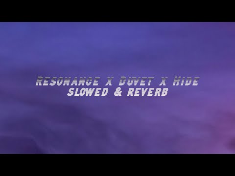 Resonance x Duvet x Hide (slowed & reverb)