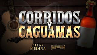 Corridos y Caguamas - Elías Medina & Akilatados