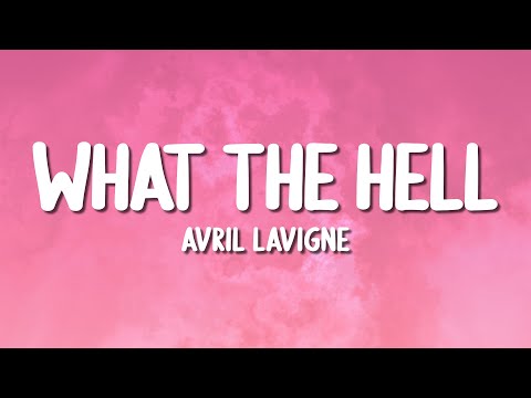 Avril Lavigne - What The Hell (Lyrics)