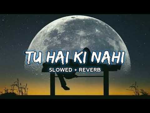 Tu Hai Ki Nahi [Slowed+Reverb] - Ankit Tiwari | Editor_2.0