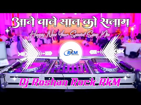 Aane Wale Saal Ko Salaam || Hindi Song || Happy New Year || Special Song Mix || Dj Roshan Rock RkM