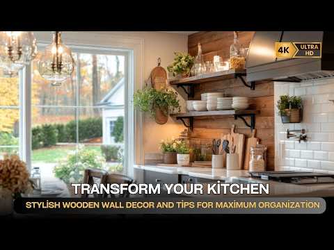 Transform Your Kitchen: Stylish Wooden Wall Decor and Tips for Maximum Organization