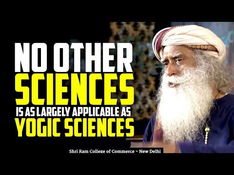 No Other Science is as Largely Applicable as Yogic Sciences - Sadhguru