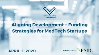 Aligning Development and Funding Strategies for MedTech Startups Presented by NEMIC