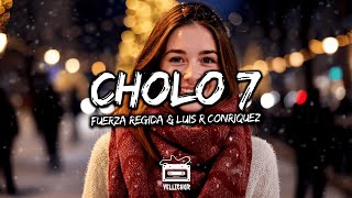 Fuerza Regida & Luis R Conriquez - Cholo 7 (Letra / Lyrics)