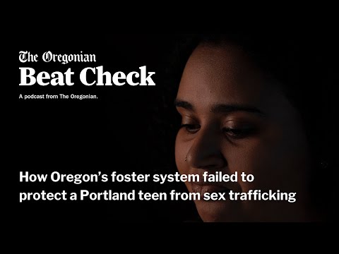 How Oregon’s foster system failed to protect a Portland teen from sex trafficking