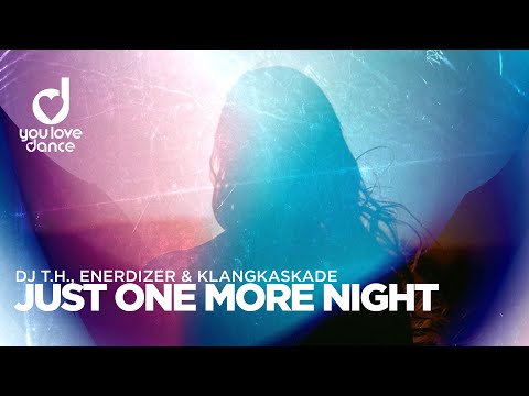 DJ T.H., Enerdizer & Klangkaskade – Just One More Night