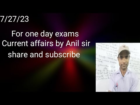 Current affairs by Anil sir for one day exams and SSC #currentaffairs# 27/07/2023