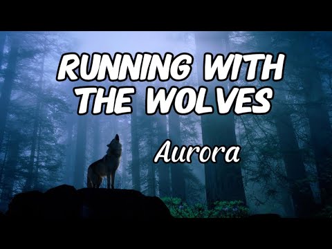 Aurora - Running With The Wolves (Lyrics)