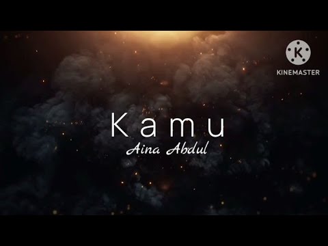 Kamu - Aina Abdul (lirik)