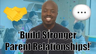 Building Strong Relationships with Parents: Tips for Better Communication and Trust