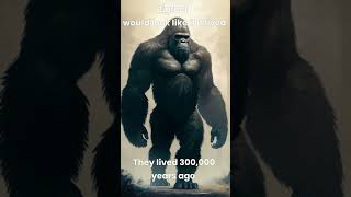 Gigantopithecus if it lived