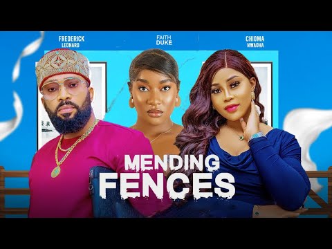 MENDING FENCES(Full Movie)FREDRICK LEONARD,CHIOMA NWAOHA,FAITH DUKE,CHIOMA OBI-YOMI, 2024 MOVIE