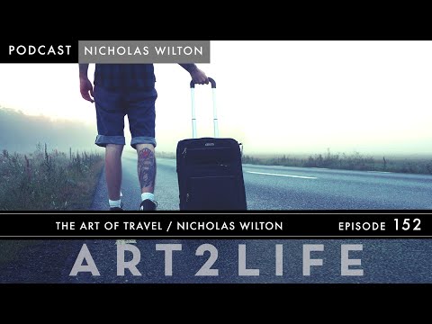 The Art of Travel - Nicholas Wilton - The Art2Life Podcast Episode 152