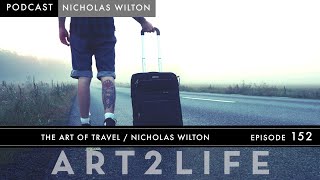 The Art of Travel - Nicholas Wilton - The Art2Life Podcast Episode 152