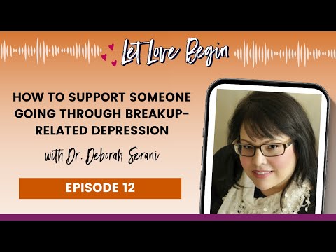 How To Support Someone Going Through Breakup-Related Depression With Dr. Deborah Serani