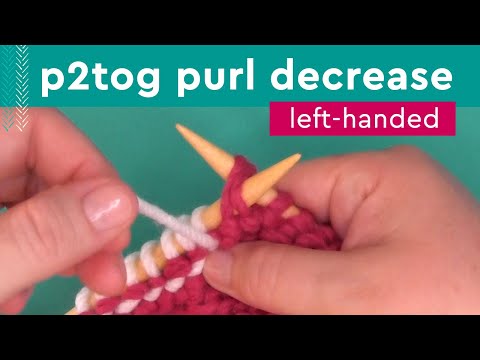 P2Tog Easy Decrease • Left-Handed Knitters