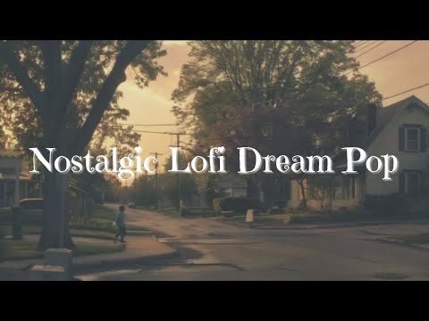 Nostalgic Lofi Dream Pop 🎧✨ Perfect for Relaxation and Daydreaming