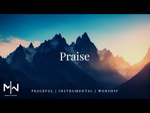 Praise | Soaking Worship Music Into Heavenly Sounds // Instrumental Soaking Worship