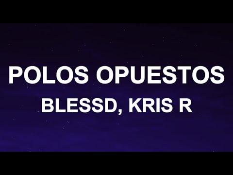 Blessd, Kris R - POLOS OPUESTOS REMIX (Letra/Lyrics)