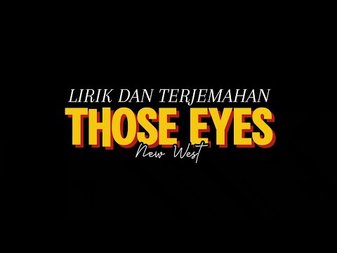 LIRIK DAN TERJEMAHAN THOSE EYES (New West)