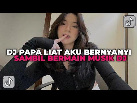 DJ PAPA LIAT AKU BERNYANYI SAMBIL BERMAIN MUSIK DJ | DJ PAPALIAT AKU BERNYANYI TREND VIRAL TIK TOK!!