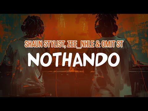 Shaun Stylist - Nothando (feat. Zee_nhle & Omit ST) (Lyric Video)