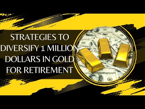 Strategies To Diversify 1 Million Dollars In Gold For Retirement