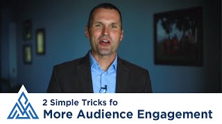 2 Simple Tricks for More Audience Engagement