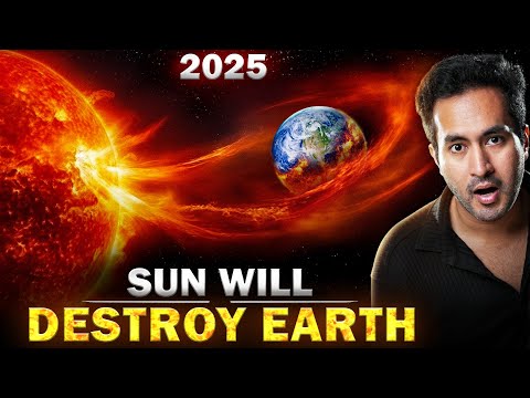 ALERT! SUN Will Destroy The Earth in 2025